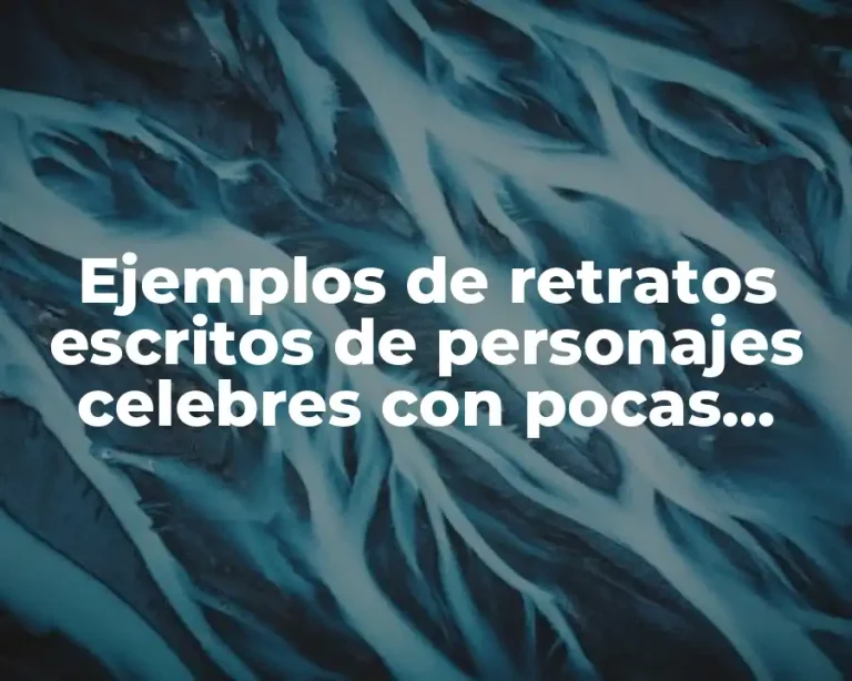 Ejemplos de retratos escritos de personajes celebres con pocas palabras