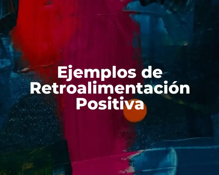 Ejemplos de Retroalimentación Positiva