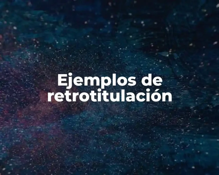 Ejemplos de retrotitulación