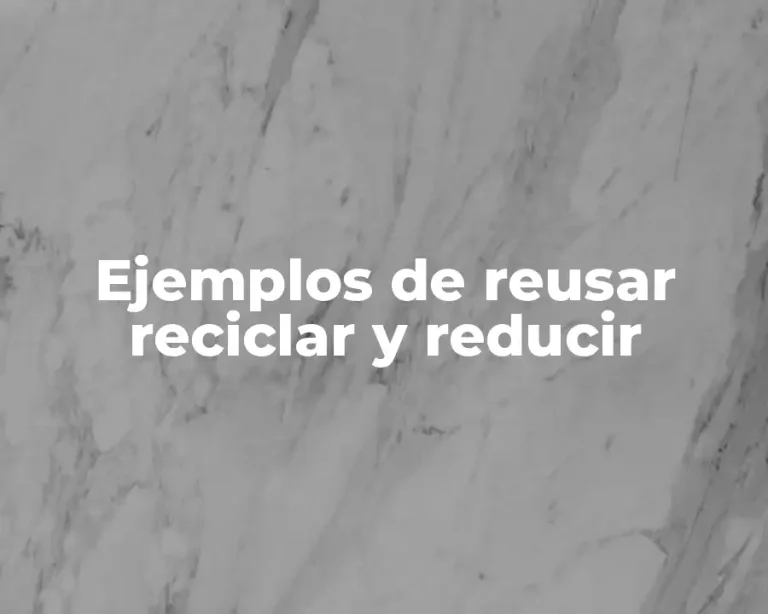 Ejemplos de reusar reciclar y reducir