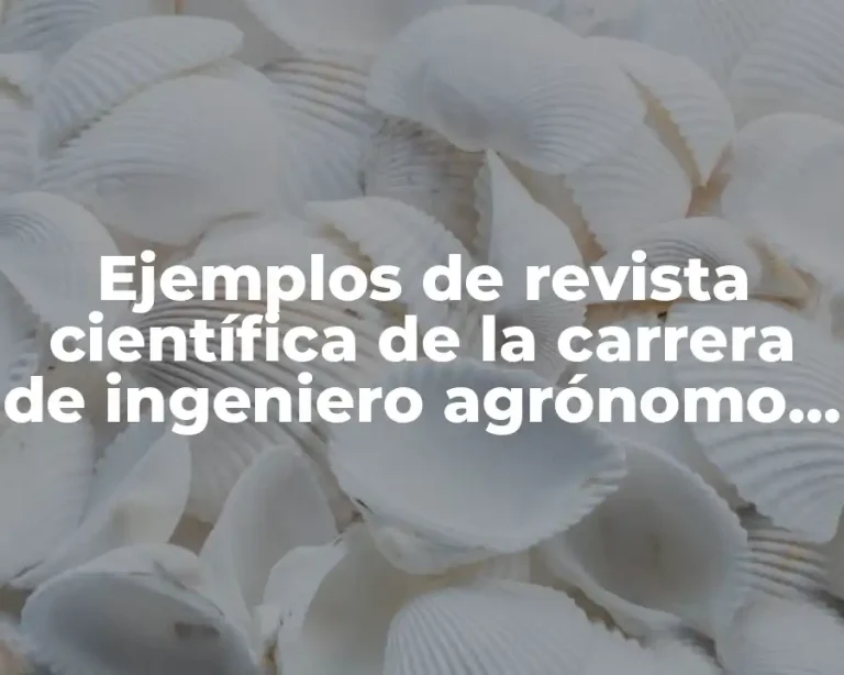 Ejemplos de revista científica de la carrera de ingeniero agrónomo y Significado
