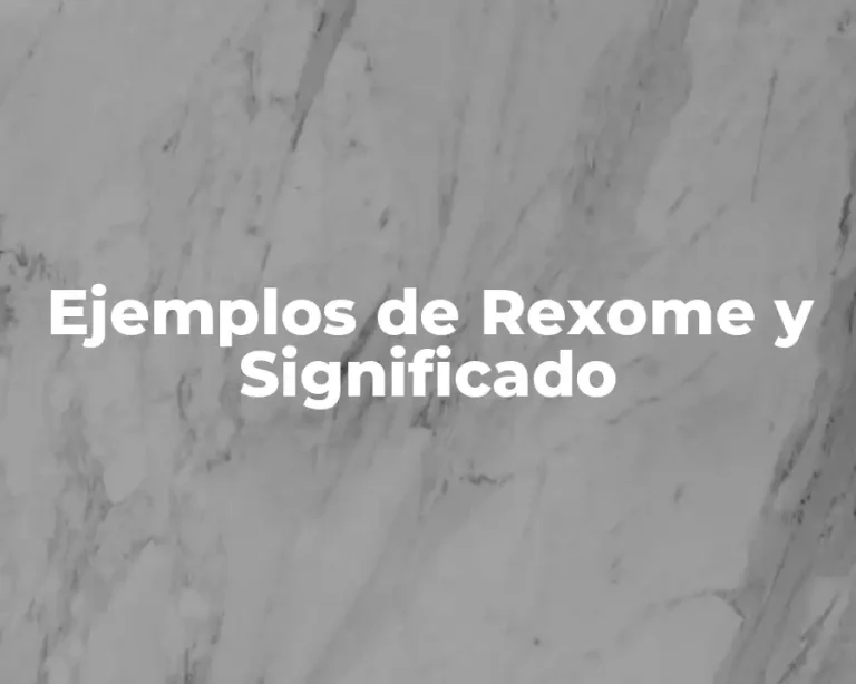 Ejemplos de Rexome y Significado