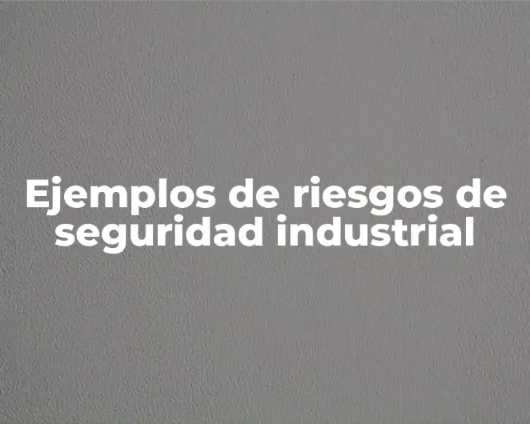 Ejemplos de riesgos de seguridad industrial