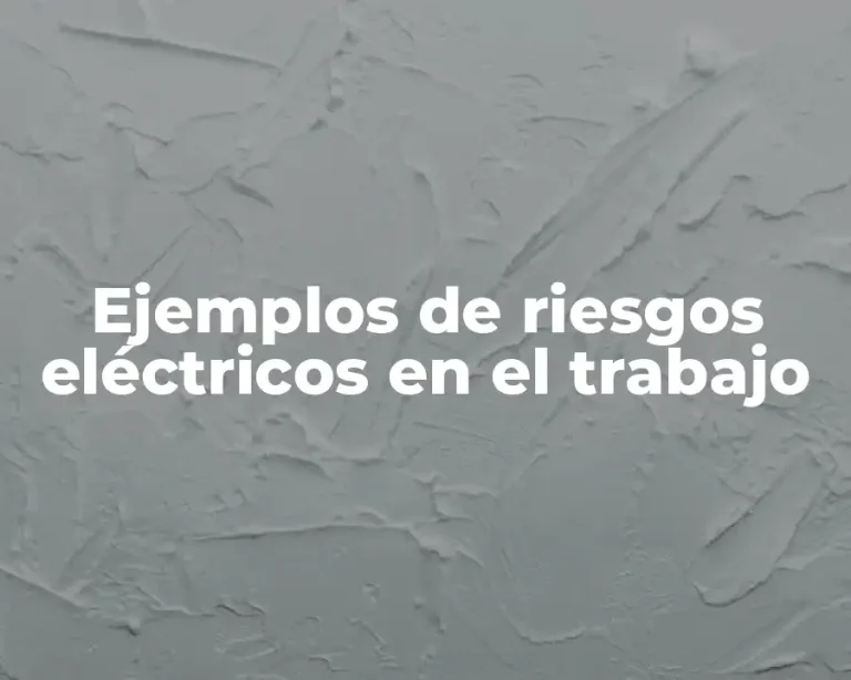 Ejemplos de riesgos eléctricos en el trabajo