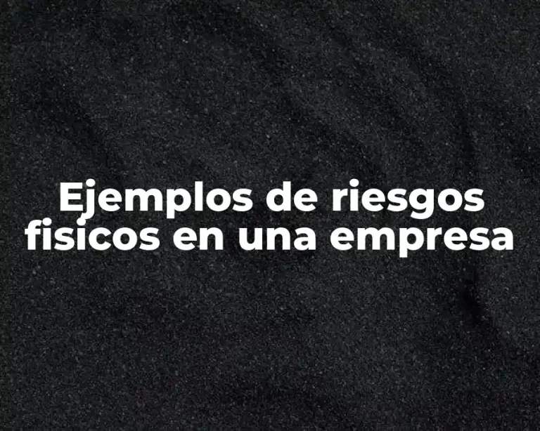 Ejemplos de riesgos fisicos en una empresa
