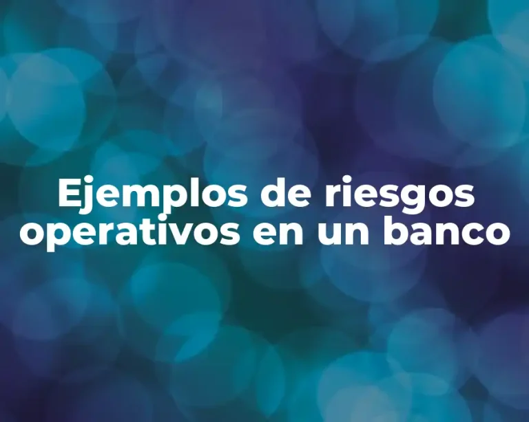 Ejemplos de riesgos operativos en un banco