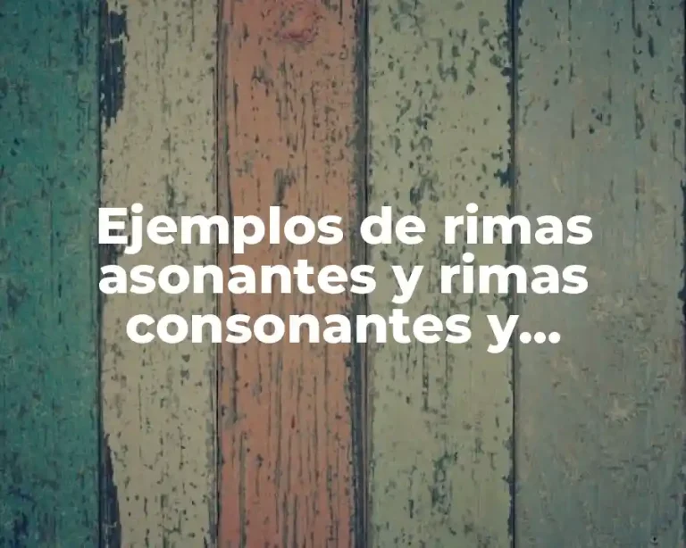 Ejemplos de rimas asonantes y rimas consonantes y Significado