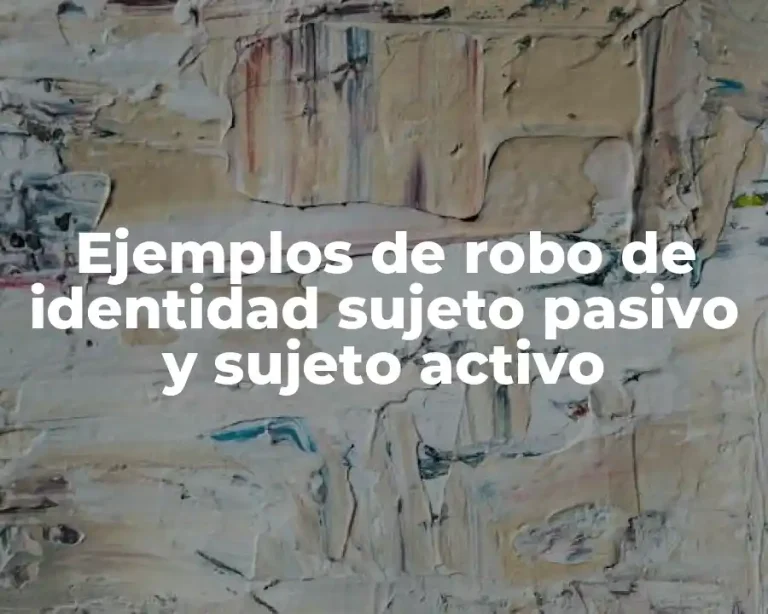 Ejemplos de robo de identidad sujeto pasivo y sujeto activo