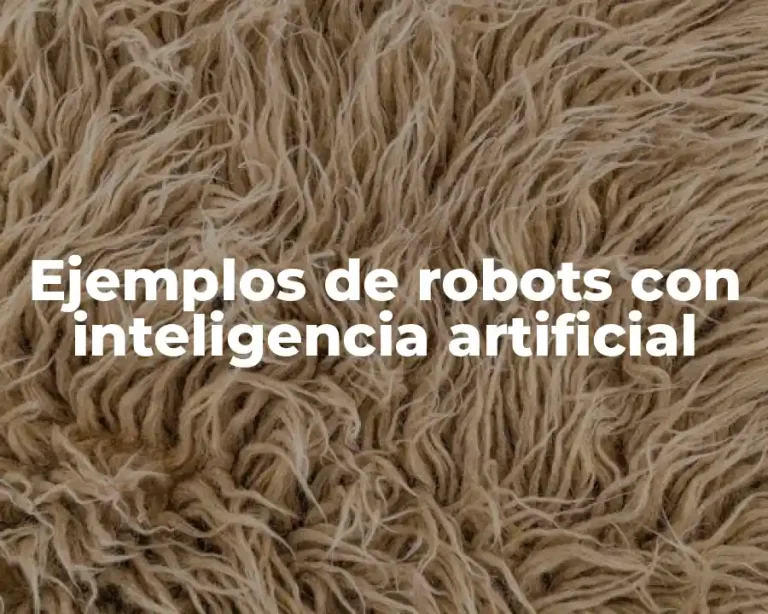 Ejemplos de robots con inteligencia artificial