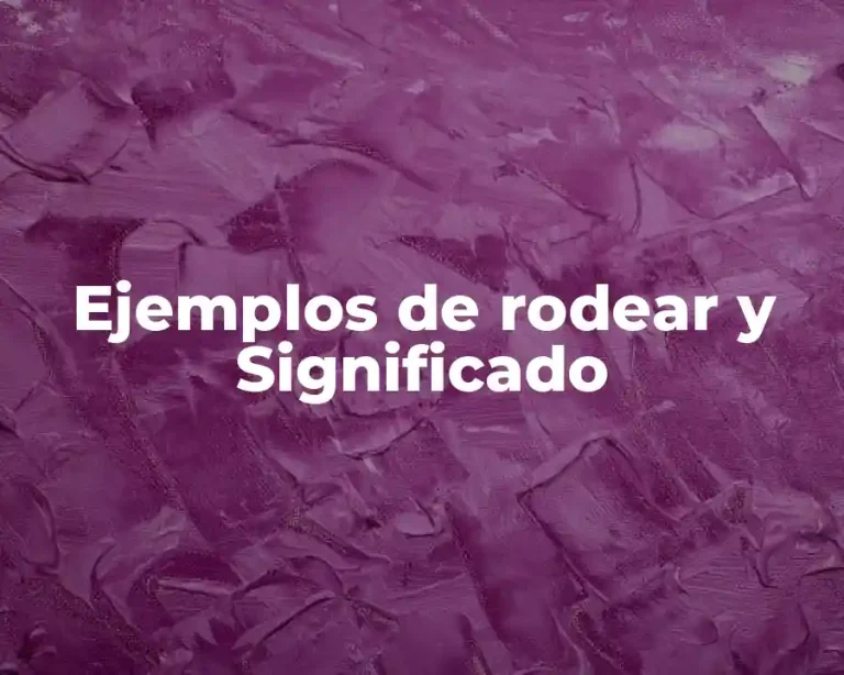 Ejemplos de rodear y Significado