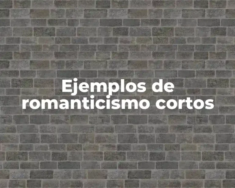 Ejemplos de romanticismo cortos