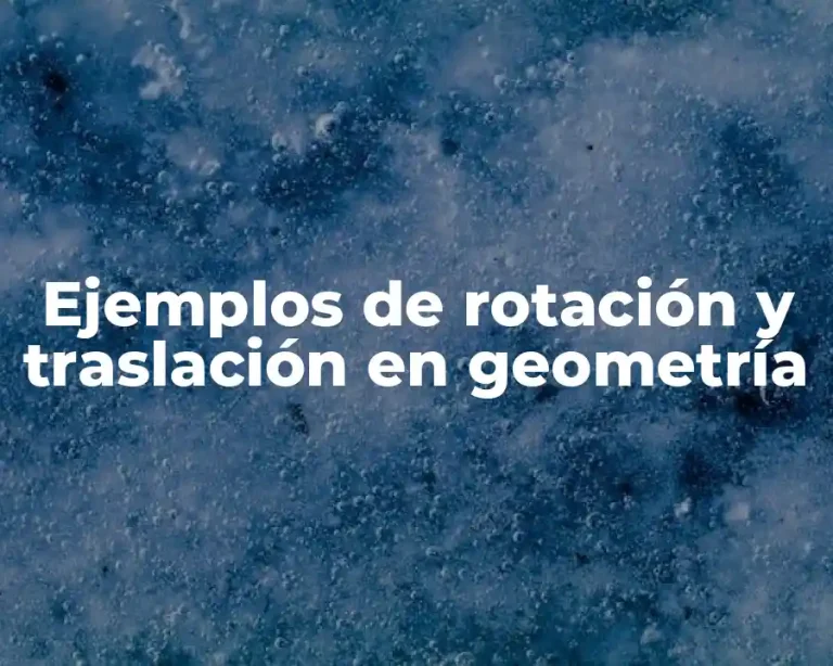 Ejemplos de rotación y traslación en geometría