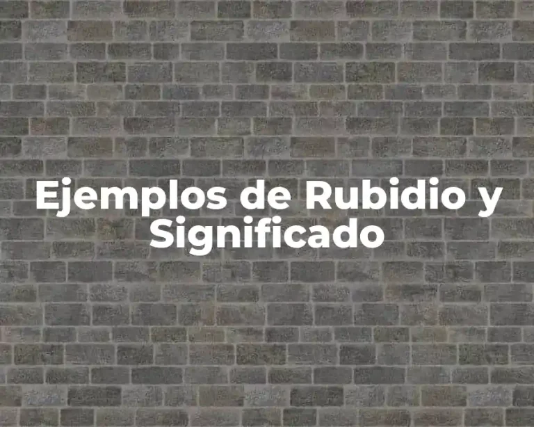 Ejemplos de Rubidio y Significado