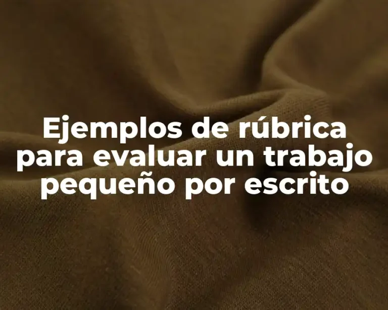 Ejemplos de rúbrica para evaluar un trabajo pequeño por escrito