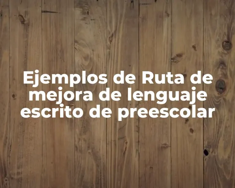Ejemplos de Ruta de mejora de lenguaje escrito de preescolar
