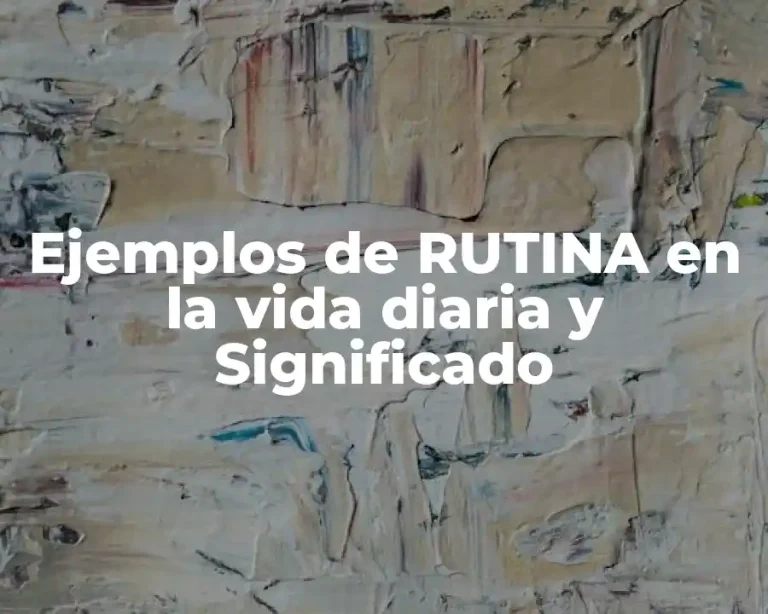 Ejemplos de RUTINA en la vida diaria y Significado