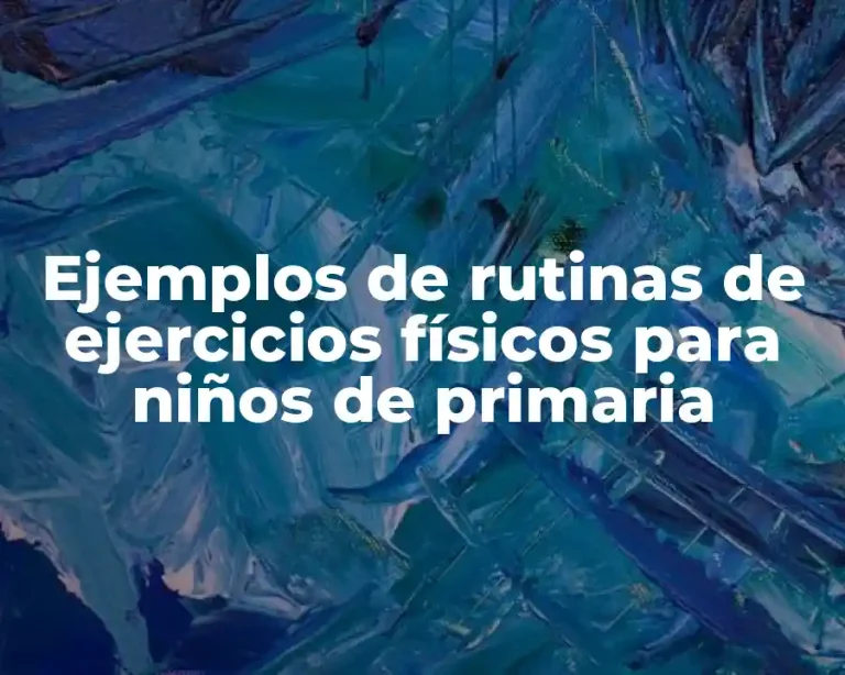 Ejemplos de rutinas de ejercicios físicos para niños de primaria