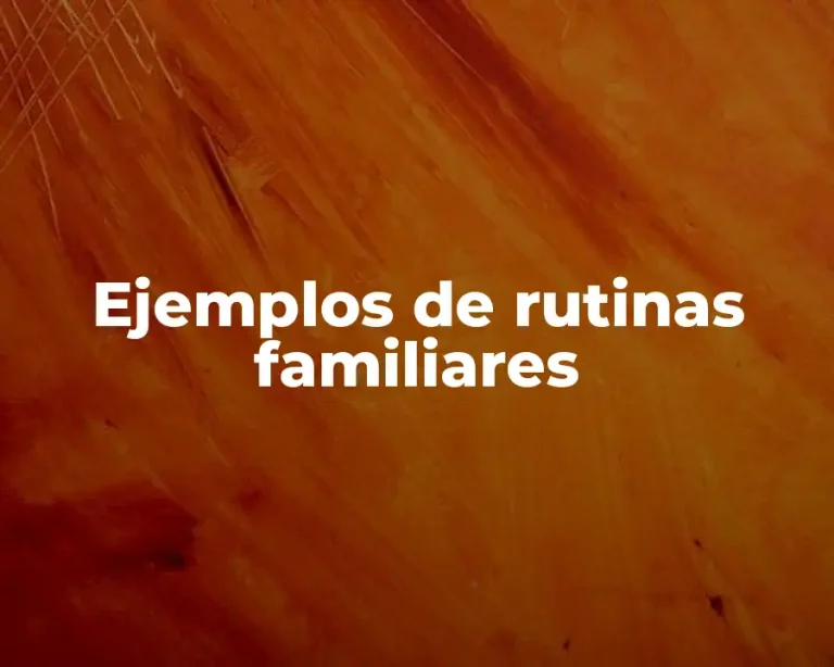 Ejemplos de rutinas familiares
