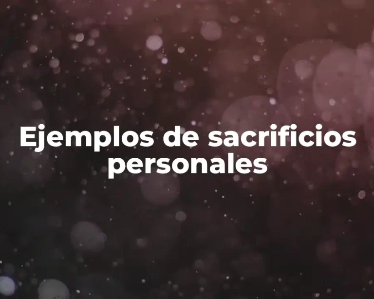 Ejemplos de sacrificios personales