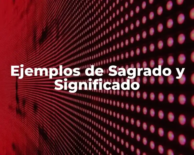 Ejemplos de Sagrado y Significado