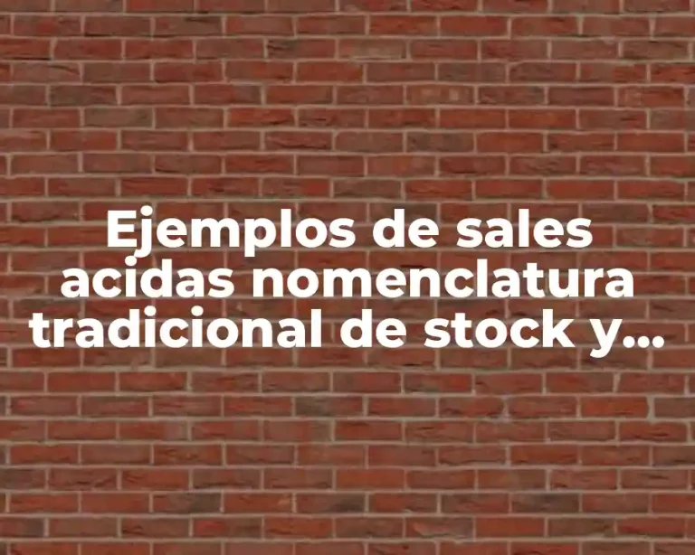 Ejemplos de sales acidas nomenclatura tradicional de stock y sistematica