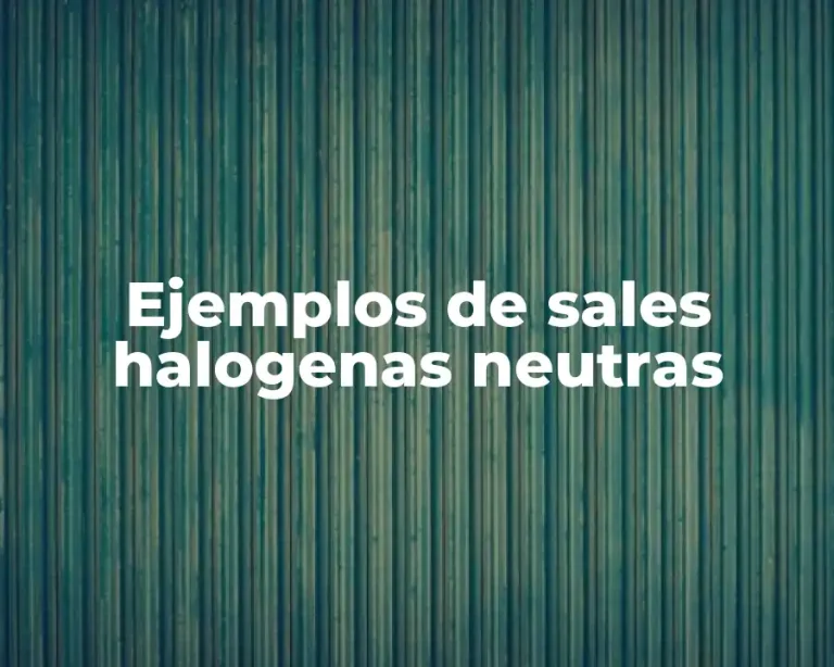 Ejemplos de sales halogenas neutras
