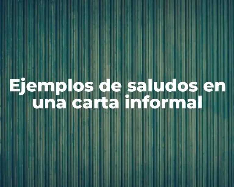 Ejemplos de saludos en una carta informal