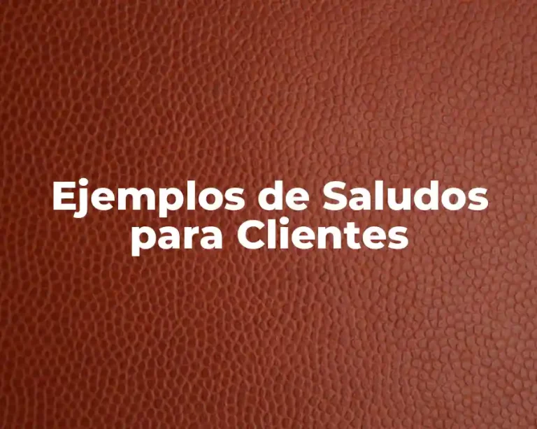 Ejemplos de Saludos para Clientes