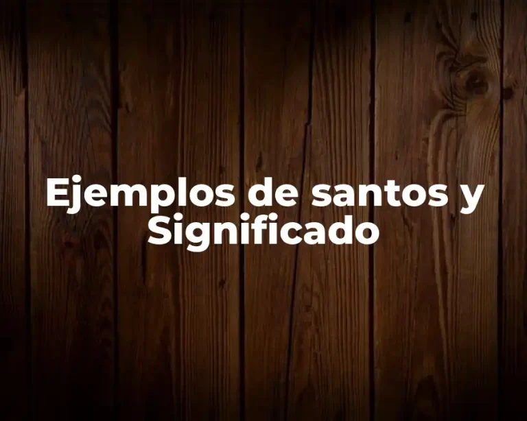 Ejemplos de santos y Significado