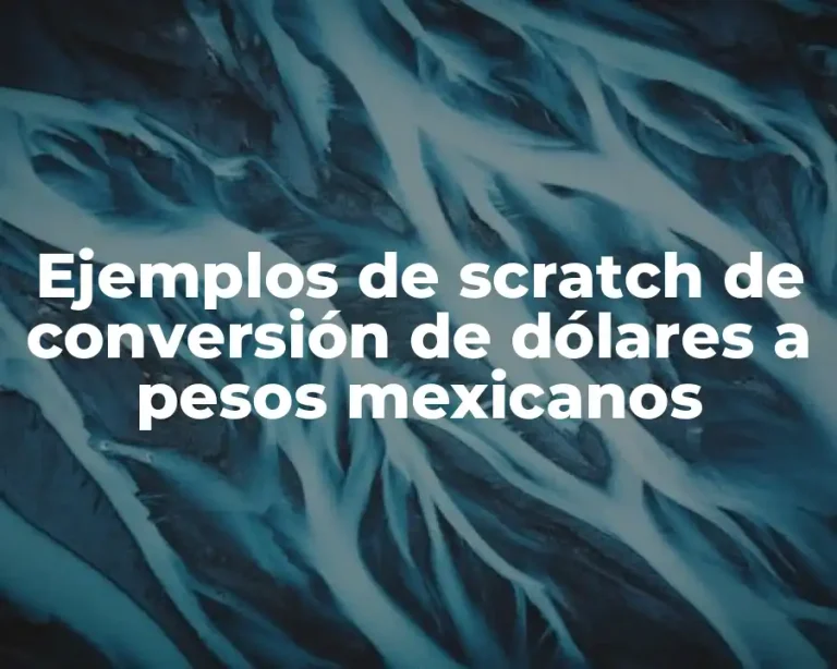 Ejemplos de scratch de conversión de dólares a pesos mexicanos