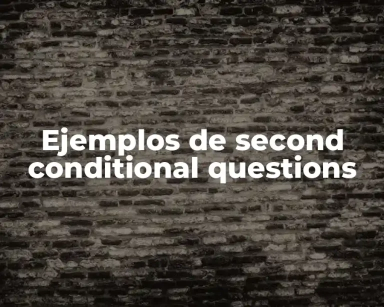 Ejemplos de second conditional questions
