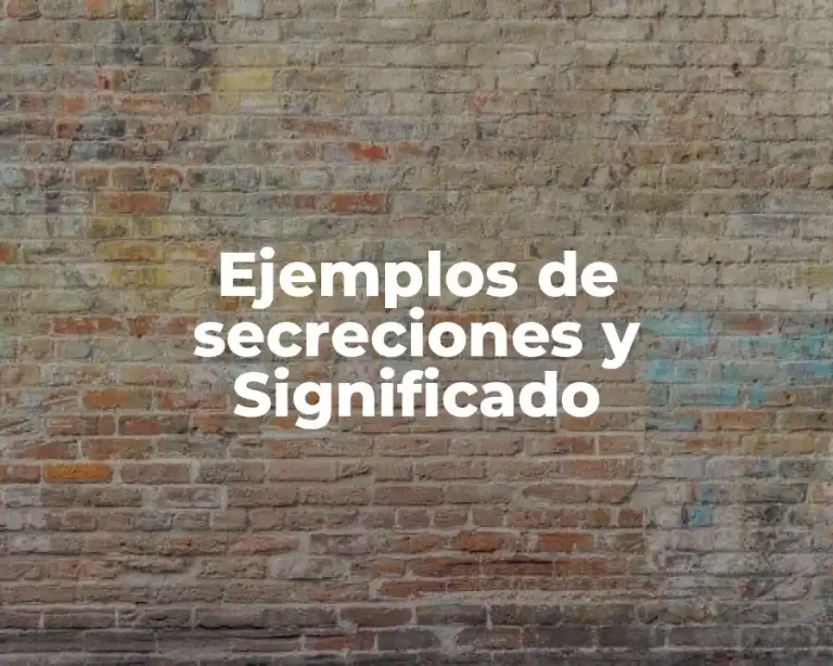 Ejemplos de secreciones y Significado