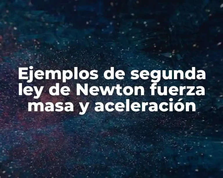 Ejemplos de segunda ley de Newton fuerza masa y aceleración