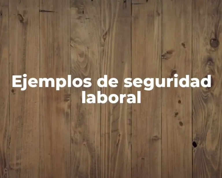 Ejemplos de seguridad laboral