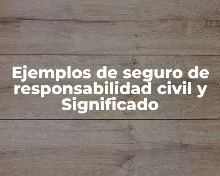 Ejemplos de seguro de responsabilidad civil y Significado