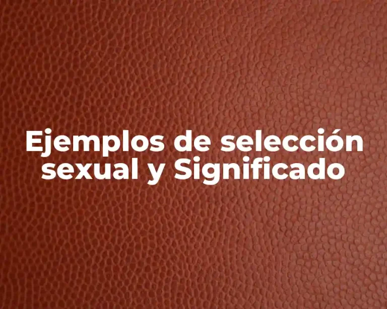 Ejemplos de selección sexual y Significado