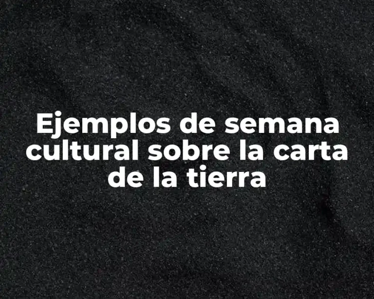 Ejemplos de semana cultural sobre la carta de la tierra