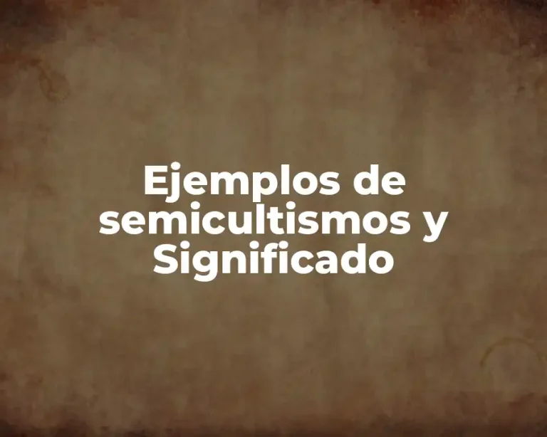 Ejemplos de semicultismos y Significado