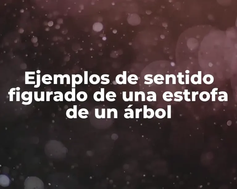 Ejemplos de sentido figurado de una estrofa de un árbol
