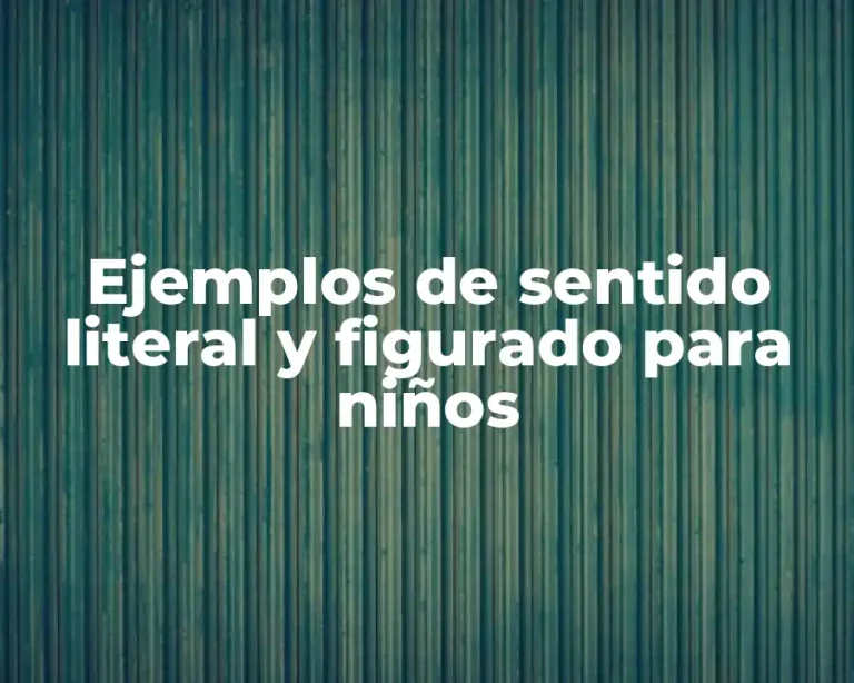 Ejemplos de sentido literal y figurado para niños
