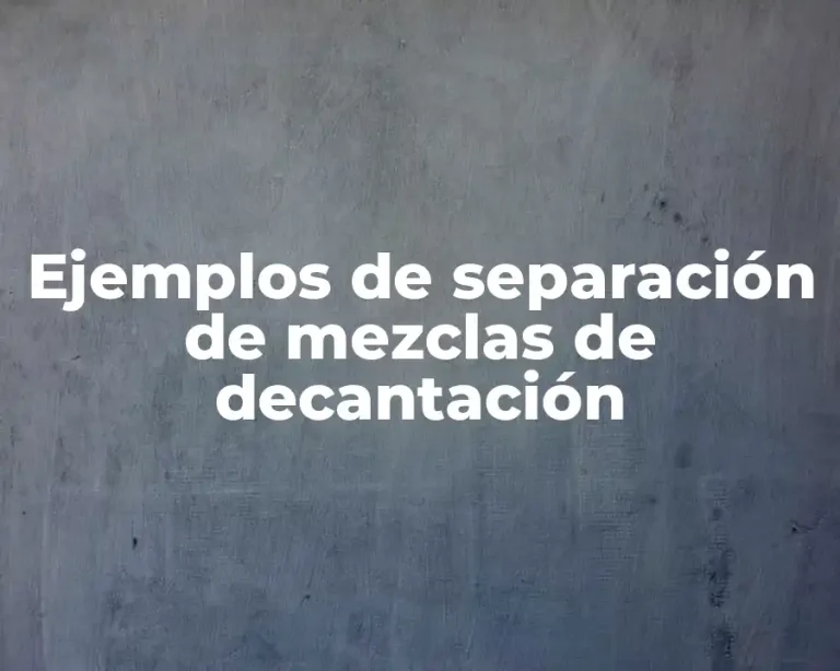 Ejemplos de separación de mezclas de decantación