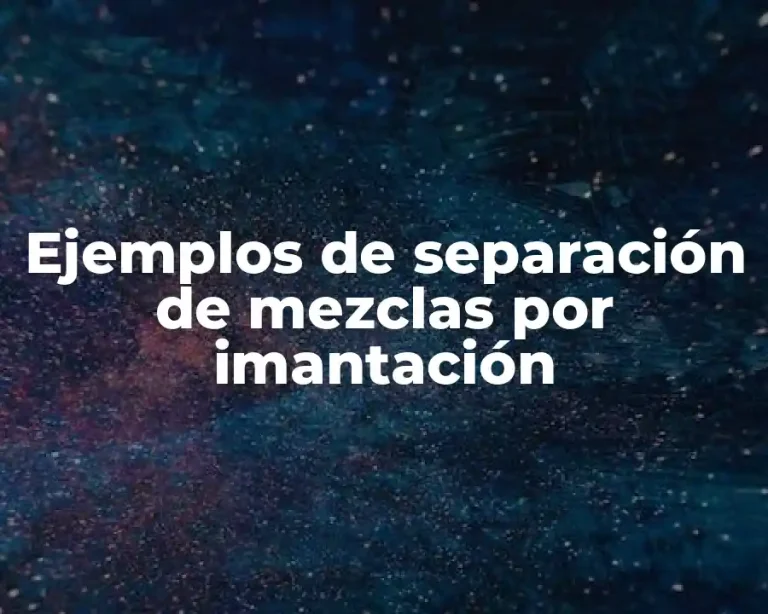 Ejemplos de separación de mezclas por imantación