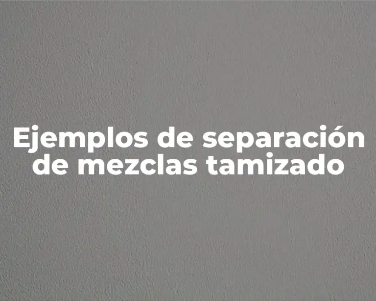 Ejemplos de separación de mezclas tamizado