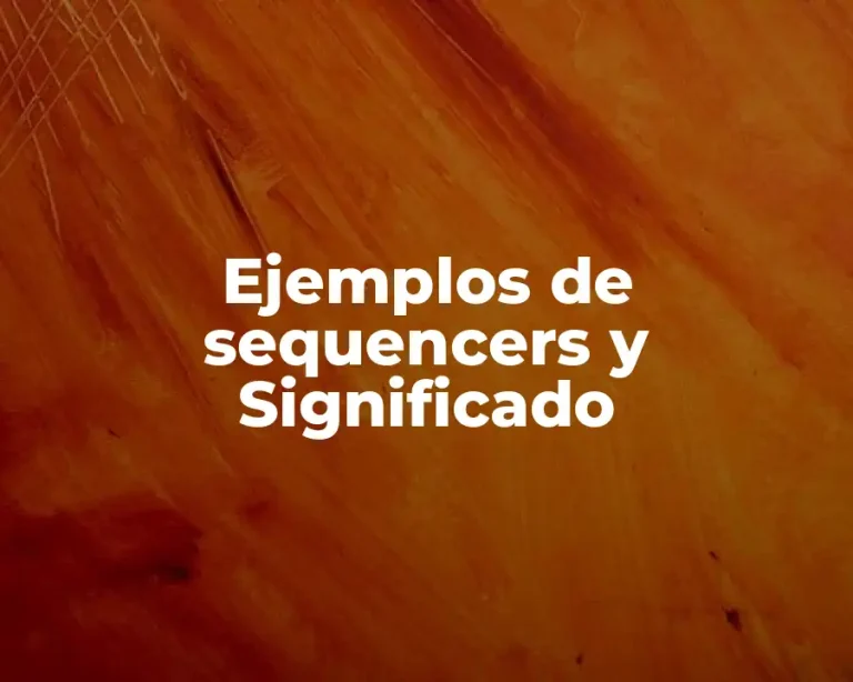 Ejemplos de sequencers y Significado