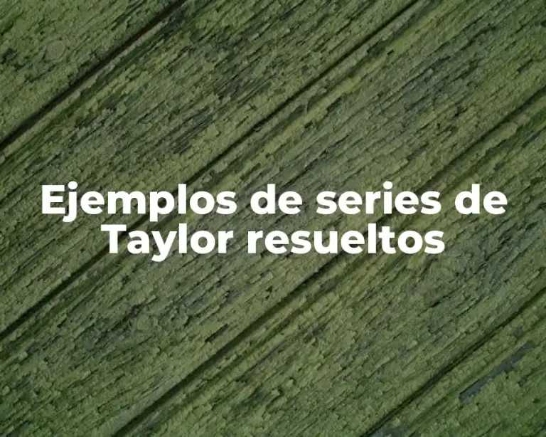 Ejemplos de series de Taylor resueltos