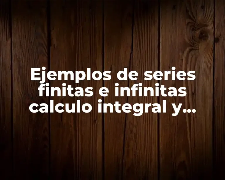 Ejemplos de series finitas e infinitas calculo integral y Significado