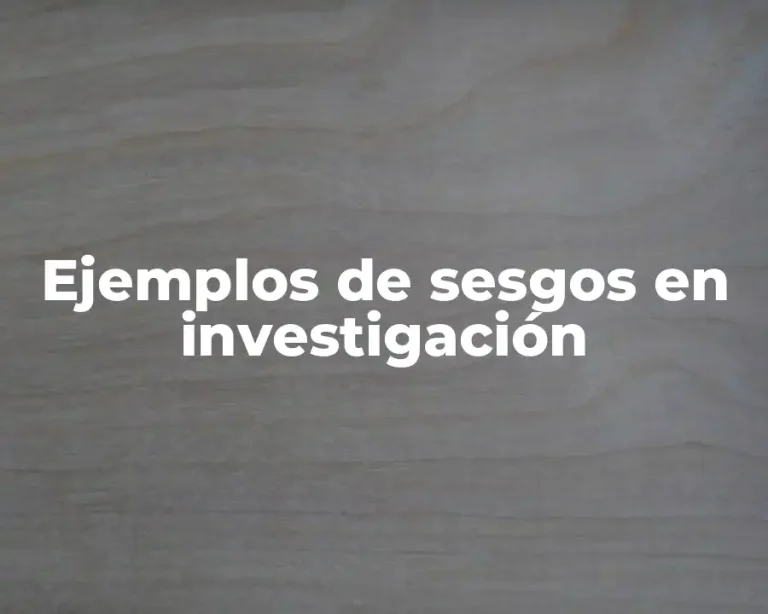Ejemplos de sesgos en investigación