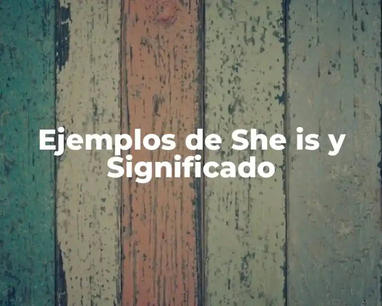 Ejemplos de She is y Significado