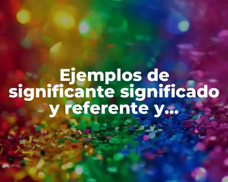 Ejemplos de significante significado y referente y Significado