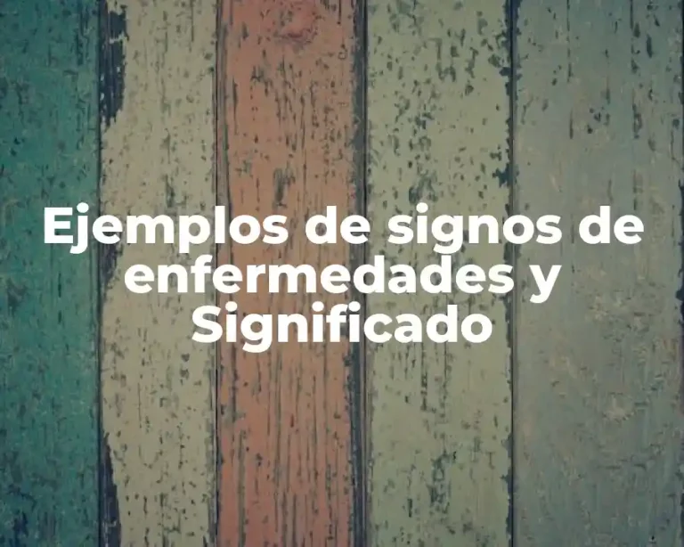 Ejemplos de signos de enfermedades y Significado